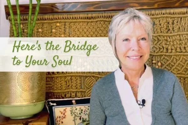 Here’s the bridge to your Soul